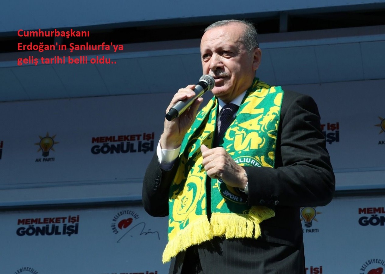 Cumhurbaşkanı Erdoğan Şanlıurfa'ya Geliyor;