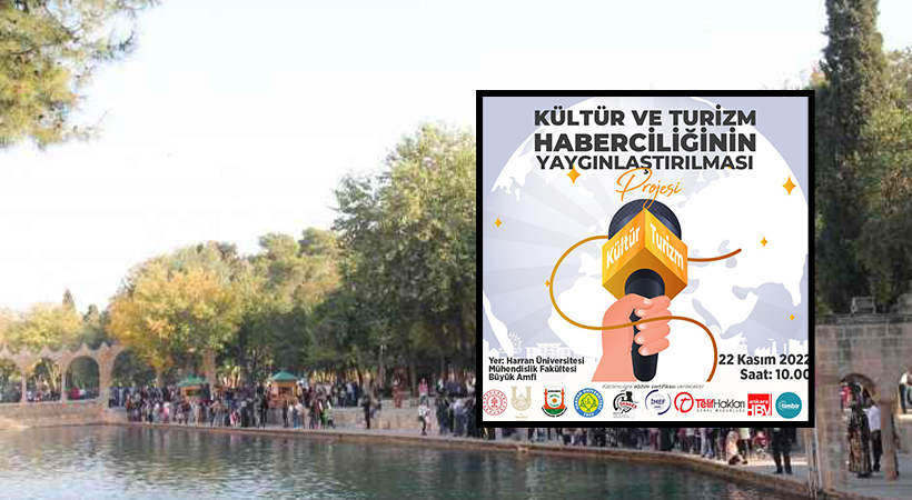 Kültür ve Turizm Haberciliğinin Yaygınlaştırılması Projesi Güneydoğu Bölümü Şanlıurfa'da Yapılacak