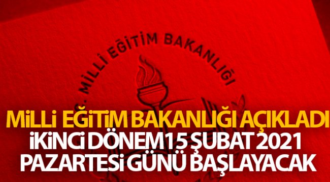 Milli Eğitim Bakanlığı ikinci dönemi 15 Şubat 2021 Pazartesi günü başlayacaktır'