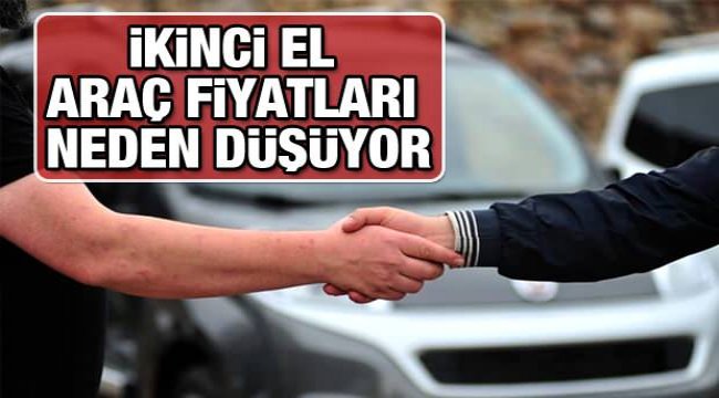 Sahibinden ikinci el araç modellerinde fiyatları neden düşüyor? İkinci elde fiyatlar düşüyor mu;