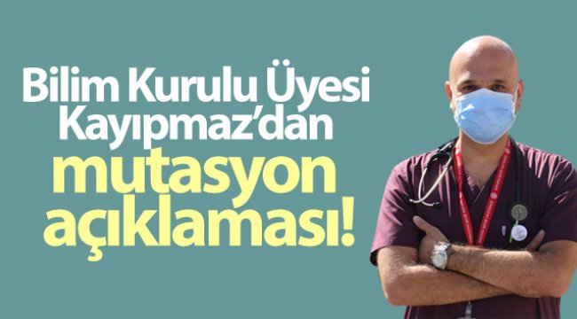 Bilim Kurulu Üyesi Kayıpmaz’dan mutasyon açıklaması