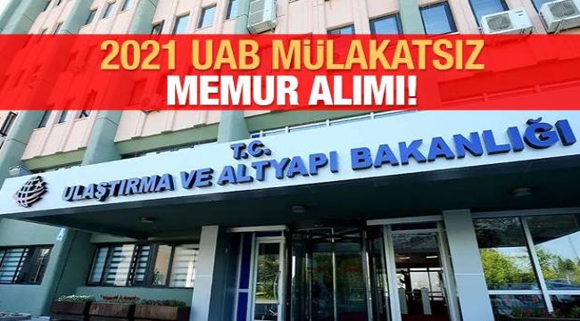 Ulaştırma ve Altyapı Bakanlığına mülakatsız memur alımı;