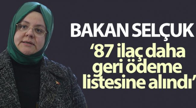 Bakan Selçuk: 87 ilaç daha geri ödeme listesine alındı