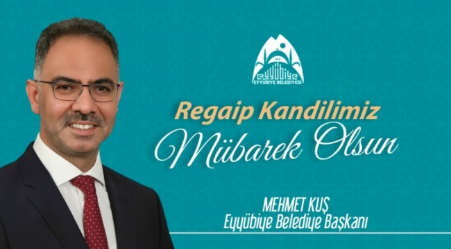 Başkan Mehmet Kuş'tan Regaip Kandili Mesajı;