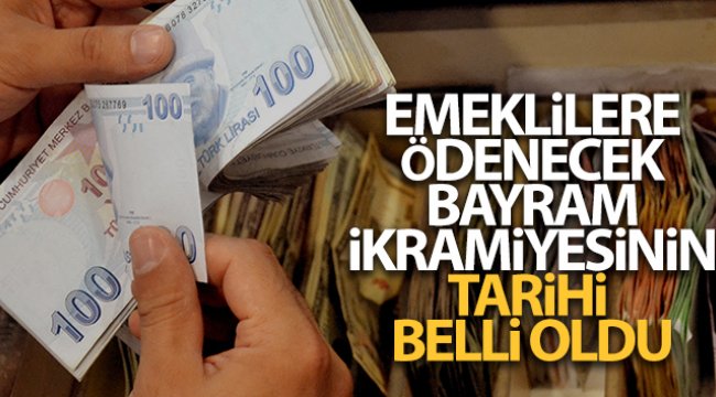 Emeklilere ödenecek bayram ikramiyesinin tarihi belli oldu;