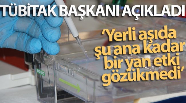 TÜBİTAK Başkanı Prof. Dr. Hasan Mandal: 'Yerli aşıda şu ana kadar bir yan etki gözükmedi';