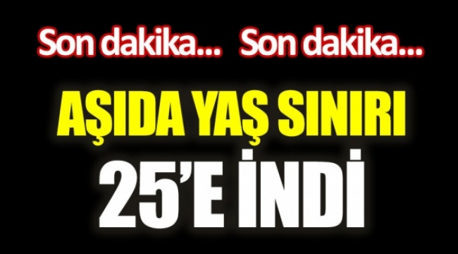 Aşı Randevu Yaşı 25 e indi ;