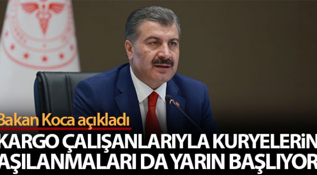 Bakan Koca açıkladı! Kargo çalışanlarıyla kuryelerin aşıları da yarın başlıyor;