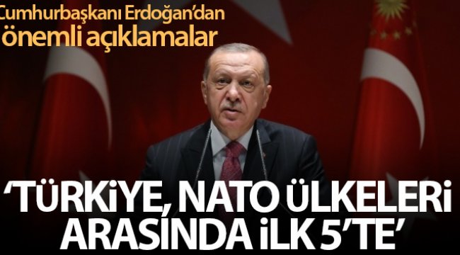 Cumhurbaşkanı Erdoğan: 'Türkiye, NATO ülkeleri arasında ilk 5'te yerini alan güçlü bir ülke';