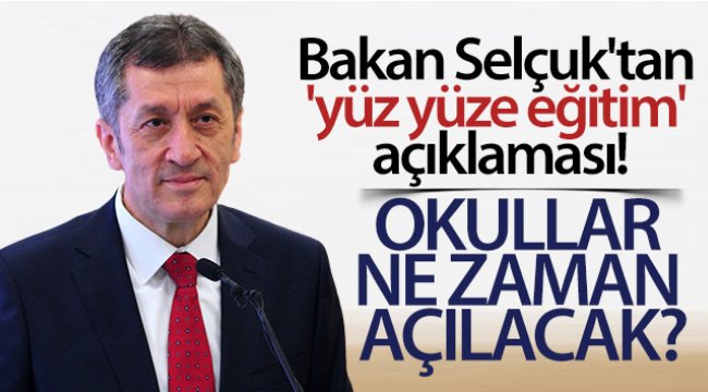 Bakan Selçuk'tan 'yüz yüze eğitim' açıklaması! Okullar ne zaman açılacak?;