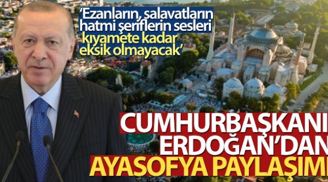 Erdoğan'dan Ayasofya paylaşımı;