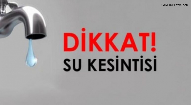 Dikkat! Urfa'da Su Kesintisi Yaşanacak