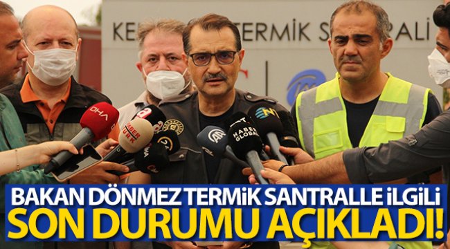 Enerji ve Tabii Kaynaklar Bakanı Dönmez, termik santralle ilgili son durumu açıkladı;