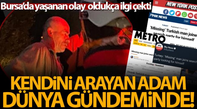 Bursa'da kendini arayan adam dünyada ki önemli haberlerde gündem oldu;