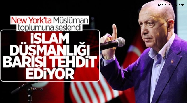 Cumhurbaşkanı Erdoğan Amerika'da İslam ve Müslüman karşıtlığının dünya barışını..