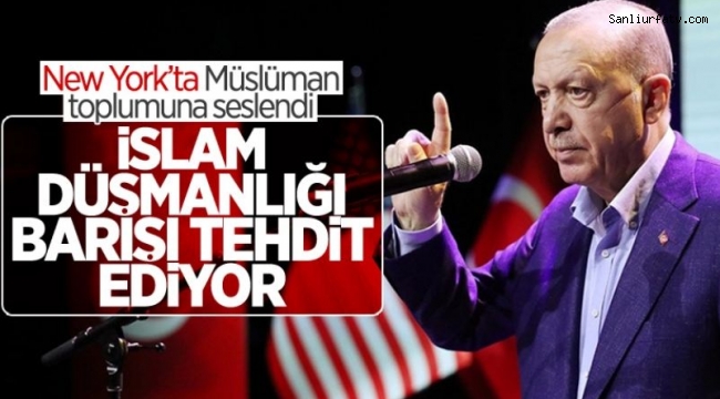 Cumhurbaşkanı Erdoğan Amerika'da İslam ve Müslüman karşıtlığının dünya barışını..;