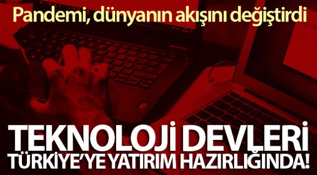 Dünya teknoloji devleri, Türkiye’ye yatırım hazırlığında;