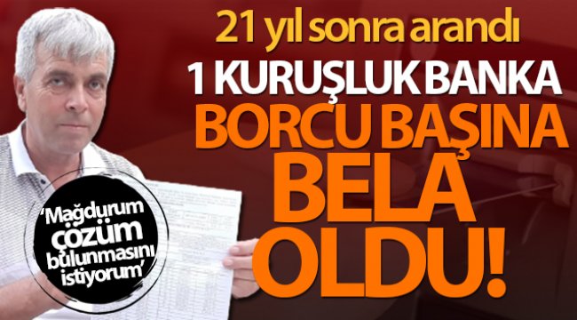Yıllar Sonra 1 kuruşluk banka borcu başına bela oldu;