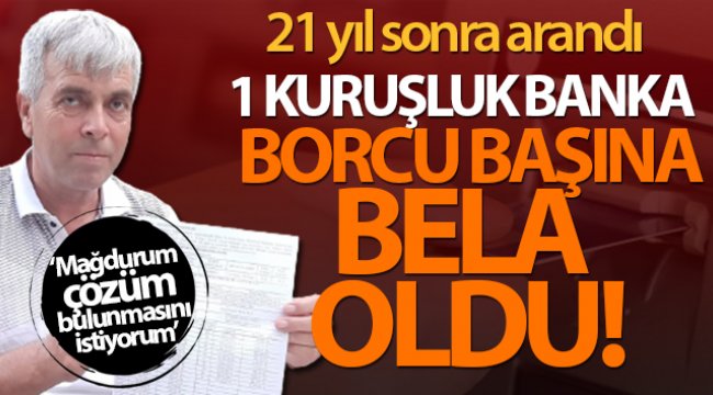 Yıllar Sonra 1 kuruşluk banka borcu başına bela oldu;