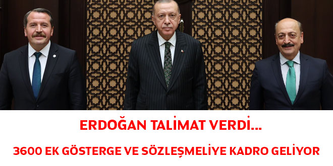 Erdoğan talimat verdi sözleşmeliye kadro ve 3600 ek gösterge  ;