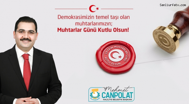 Haliliye Belediye Başkanı Canpolat muhtarlar gününü kutladı;