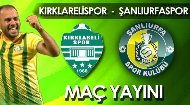 Şanlıurfaspor - Kırklarelispor Maçı Canlı Yayını;