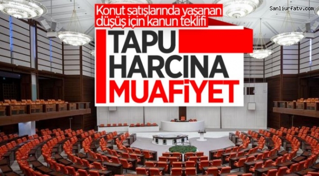 Tapu Harcı Muafiyeti Meclis Gündeminde;