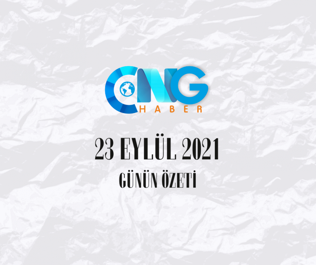 23 Eylül 2021 Günün Özeti