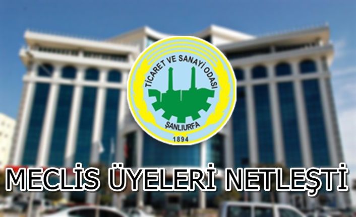 Şanlıurfa Ticaret ve Sanayi Odası Şutso Seçilen Meclis Üyeleri Listesi;