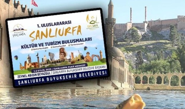 Uluslararası Şanlıurfa Kültür ve Turizm Buluşmaları Kapılarını Açıyor Turizmin Kalbi Şanlıurfa'da Atacak;